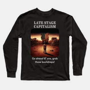 Late Stage Capitalism - Pull those bootstraps! Long Sleeve T-Shirt